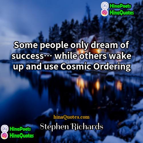 Stephen Richards Quotes | Some people only dream of success… while